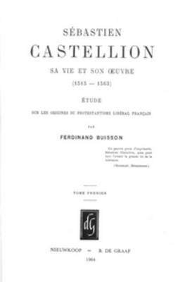 Book cover for Sebastien Castellion, sa vie et son oeuvre (1515-1563) (2 Vols.)