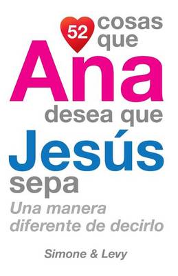 Book cover for 52 Cosas Que Ana Desea Que Jesús Sepa