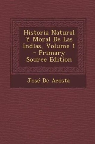 Cover of Historia Natural y Moral de Las Indias, Volume 1