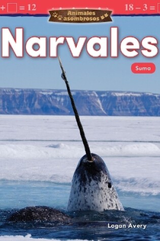 Cover of Animales asombrosos: Narvales: Suma (Amazing Animals: Narwhals: Addition)
