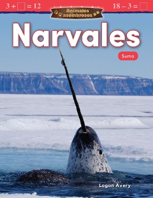 Book cover for Animales asombrosos: Narvales: Suma (Amazing Animals: Narwhals: Addition)