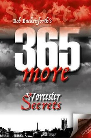 Cover of Bob Backenforth's 365 More Worcester Secrets