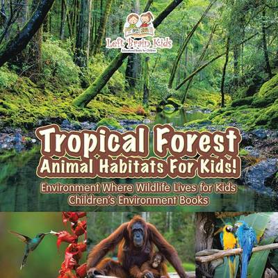 Book cover for Tropical Forest - Animal Habitats for Kids! Environment Where Wildlife Lives - Children's Environment Books