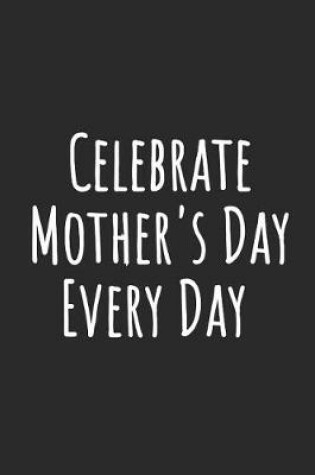 Cover of Celebrate Mother's Day Every Day