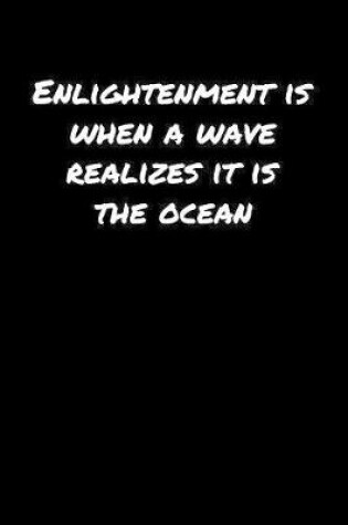 Cover of Enlightenment Is When A Wave Realizes It Is The Ocean