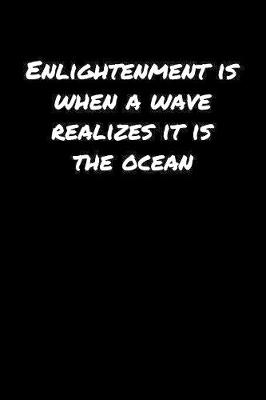 Book cover for Enlightenment Is When A Wave Realizes It Is The Ocean