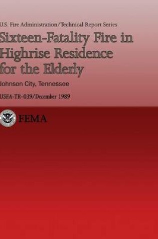 Cover of Sixteen-Fatality Fire in Highrise Residence for the Elderly- Johnson City, Tennessee