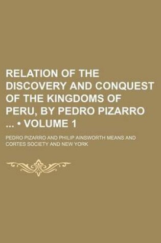 Cover of Relation of the Discovery and Conquest of the Kingdoms of Peru, by Pedro Pizarro (Volume 1)