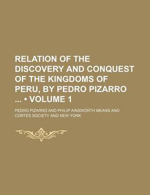 Book cover for Relation of the Discovery and Conquest of the Kingdoms of Peru, by Pedro Pizarro (Volume 1)