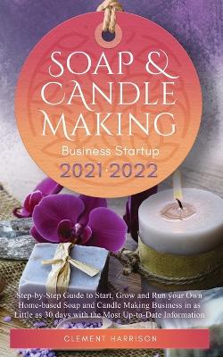 Book cover for Soap and Candle Making Business Startup 2021-2022