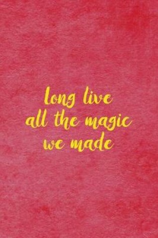 Cover of Long Live All the Magic We Made