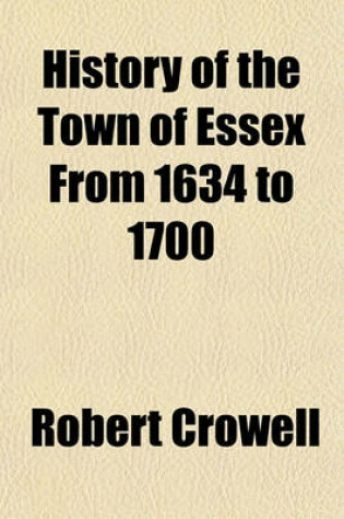 Cover of History of the Town of Essex from 1634 to 1700