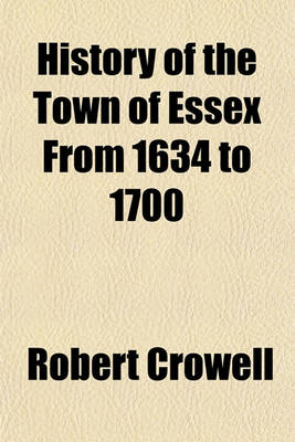 Book cover for History of the Town of Essex from 1634 to 1700