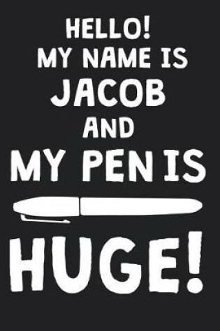 Cover of Hello! My Name Is JACOB And My Pen Is Huge!