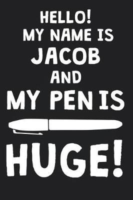 Book cover for Hello! My Name Is JACOB And My Pen Is Huge!