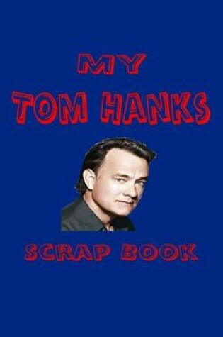 Cover of My Tom Hanks Scrap Book