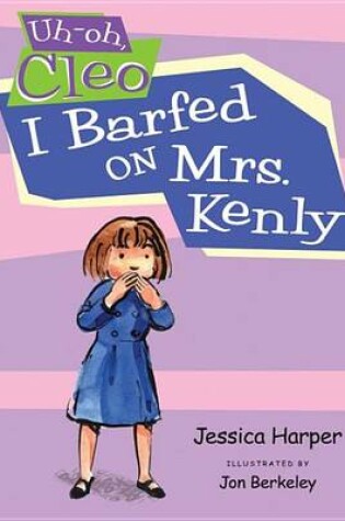 Cover of I Barfed on Mrs. Kenly