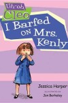 Book cover for I Barfed on Mrs. Kenly