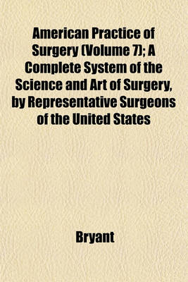 Book cover for American Practice of Surgery (Volume 7); A Complete System of the Science and Art of Surgery, by Representative Surgeons of the United States