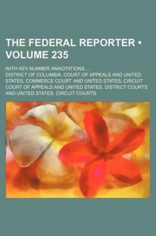 Cover of The Federal Reporter (Volume 235); With Key-Number Annotations