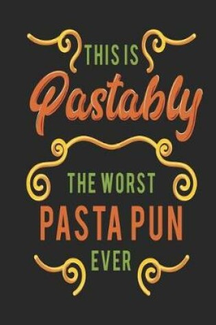 Cover of This is Pastably The Worst Pasta Pun Ever