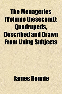 Book cover for The Menageries (Volume Thesecond); Quadrupeds, Described and Drawn from Living Subjects