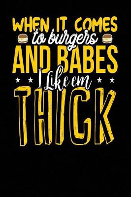 Book cover for When it Comes To Burgers And Babes I Like em THICK