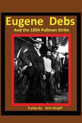 Cover of Eugene Debs and the 1894 Pullman Strike