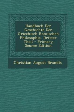 Cover of Handbuch Der Geschichte Der Griechisch Romischen Philosophie, Dritter Theil