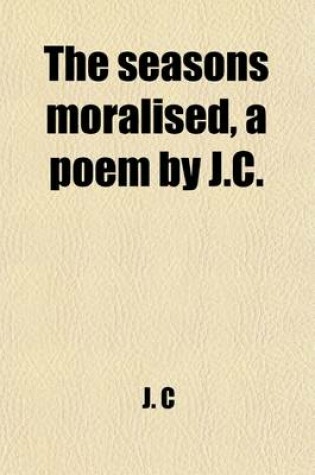 Cover of The Seasons Moralised, a Poem by J.C.