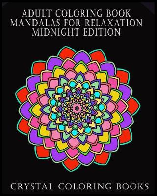 Book cover for Adult Coloring Book Mandalas For Relaxation Midnight Edition