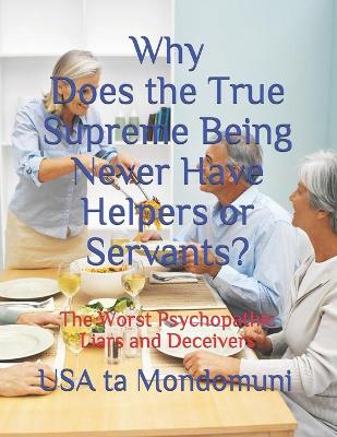 Book cover for Why Does the True Supreme Being Never Have Helpers or Servants?