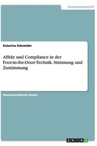 Cover of Affekt Und Compliance in Der Foot-In-The-Door-Technik. Stimmung Und Zustimmung