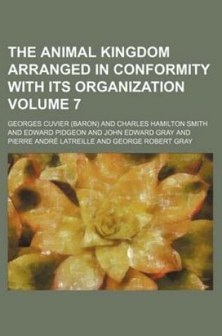 Cover of The Animal Kingdom Arranged in Conformity with Its Organization Volume 7