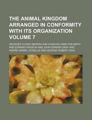 Book cover for The Animal Kingdom Arranged in Conformity with Its Organization Volume 7