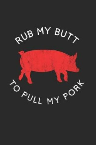 Cover of Rub My Butt To Pull My Pork