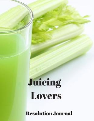 Book cover for Juicing Lovers Resolution Journal