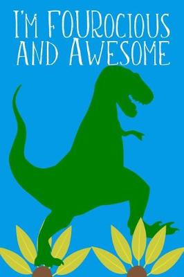 Book cover for I'm FOURocious And Awesome