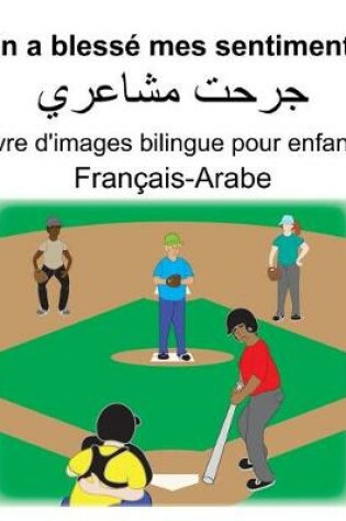 Cover of Français-Arabe On a blessé mes sentiments/&#1580;&#1585;&#1581;&#1578; &#1605;&#1588;&#1575;&#1593;&#1585;&#1610; Livre d'images bilingue pour enfants