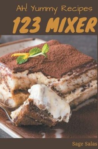 Cover of Ah! 123 Yummy Mixer Recipes