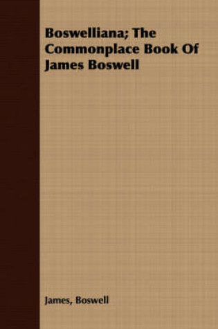 Cover of Boswelliana; The Commonplace Book Of James Boswell