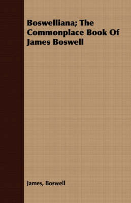 Book cover for Boswelliana; The Commonplace Book Of James Boswell