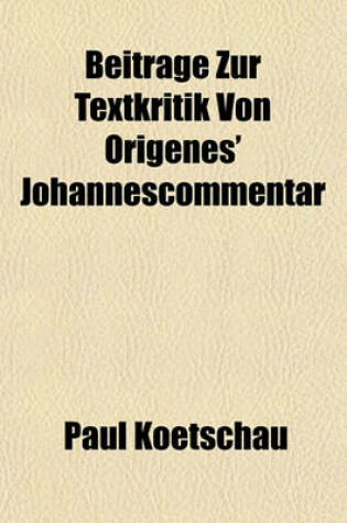 Cover of Beitrage Zur Textkritik Von Origenes' Johannescommentar