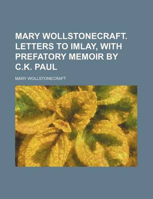 Book cover for Mary Wollstonecraft. Letters to Imlay, with Prefatory Memoir by C.K. Paul