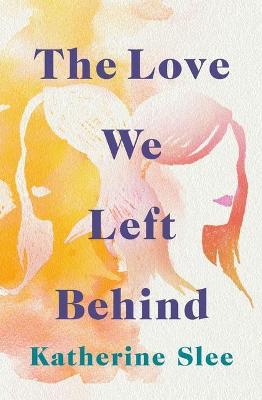 Book cover for The Love We Left Behind