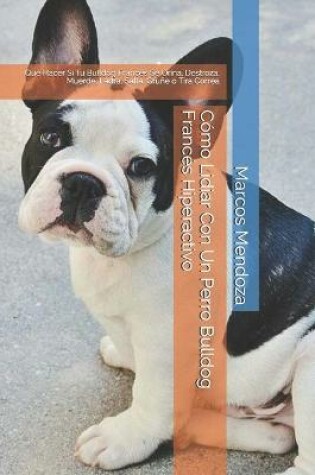 Cover of Como Lidiar Con Un Perro Bulldog Frances Hiperactivo