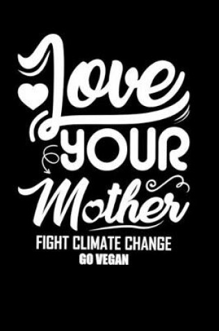 Cover of love your mother fight climate change go vegan