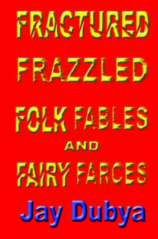 Cover of Fractured Frazzled Folk Fables and Fairy Farces