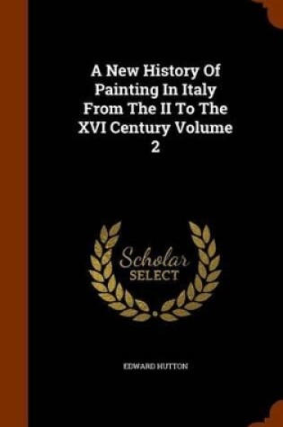 Cover of A New History of Painting in Italy from the II to the XVI Century Volume 2