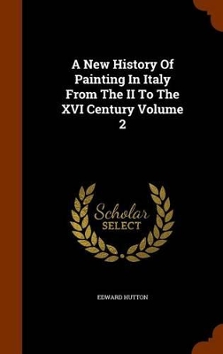 Book cover for A New History of Painting in Italy from the II to the XVI Century Volume 2